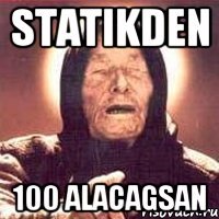 Statikden 100 alacagsan