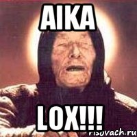 Aika LOX!!!