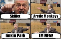 Skillet Arctic Monkeys linkin Park EMINEM!