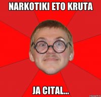 Narkotiki eto kruta ja cital...