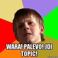  WARA! PALEVO! JDI TOPIC!