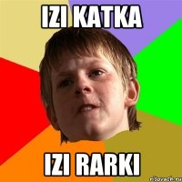 IZI KATKA IZI RARKI