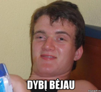  DYBĮ BĖJAU