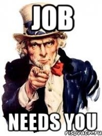 JOB NEEDS YOU