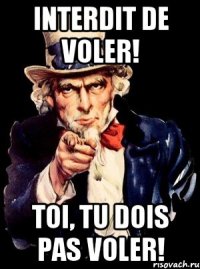 Interdit de voler! Toi, tu dois pas voler!