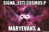 Signa...esti cosmos:P MaryEvans▲