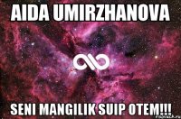 Aida Umirzhanova seni mangilik suip otem!!!