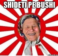 Shideti pe bushi 