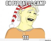 OH PLZ DAT LC CAMP 111