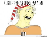 OH PLZ DAT LC CAMP! 111