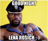 good night Lena Rosich ;-)