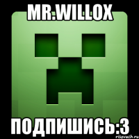 Mr.Willox Подпишись:3