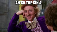 An'ka the sik'a 