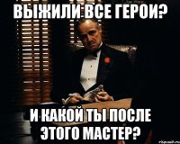 выжили все герои? и какой ты после этого мастер?