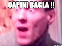 Qapini bagla !! 