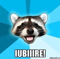  Iubiiire!