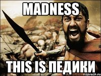 MADNESS THIS IS ПЕДИКИ