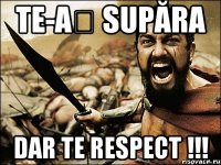 Te-aș supăra dar te respect !!!