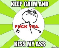 Keep Calm And Kiss My Ass