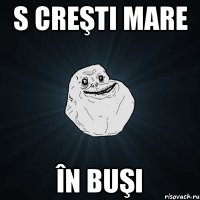 s creşti mare în buşi