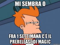 Mi sembra o fra 1 settimana c'è il Prerelease di Magic