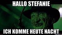 Hallo Stefanie ich komme heute Nacht