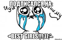 Подписался на: best girls!!!;));*