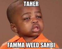 Taher Famma weed sahbi