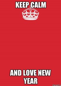 Keep calm and love New Year