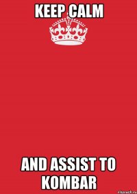 Keep calm And assist to Kombar