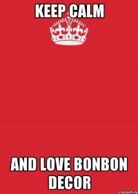 KEEP CALM and love BonBon Decor