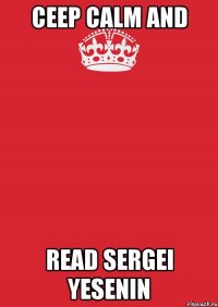 CEEP CALM AND READ SERGEI YESENIN