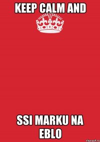 keep calm and ssi marku na eblo