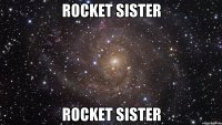 Rocket Sister Rocket Sister