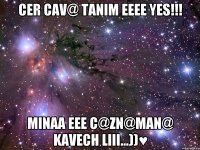 Cer cav@ tanim eeee Yes!!! Minaa eee c@zn@man@ kavech liii...))♥