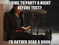 Going to party a night before test? I'd rather read a book