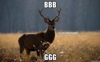 bbb ggg