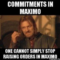 Commitments in Maximo One cannot simply stop raising orders in Maximo