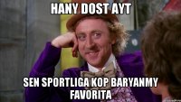 Hany dost ayt Sen Sportliga kop baryanmy Favorita