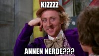 Kizzzz Annen nerde???