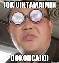 jok uiktamaimin dokonca))))