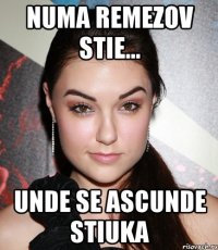 NUMA REMEZOV STIE... UNDE SE ASCUNDE STIUKA