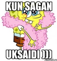 Kun sagan uksaidi )))