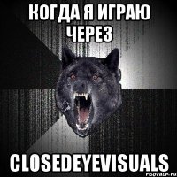 Когда я играю через ClosedEyeVisuals