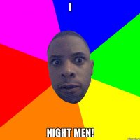 I Night Men!