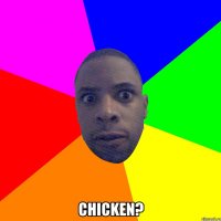  chicken?