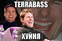 TERRABASS ХУЙНЯ