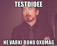 TESTDIDEE NE VARKI BUNU OXUMAG