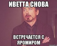 Иветта снова встречается с Яромиром