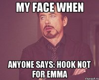 My face when Anyone says: hook not for Emma